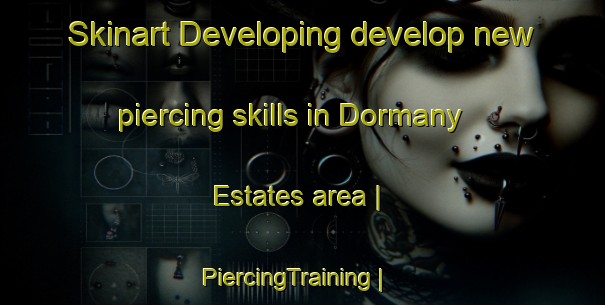Skinart Developing develop new piercing skills in Dormany Estates area | PiercingTraining | PiercingClasses | SkinartTraining-United States